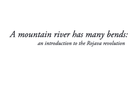 A mountain river has many bends: an introduction to the Rojava revolution